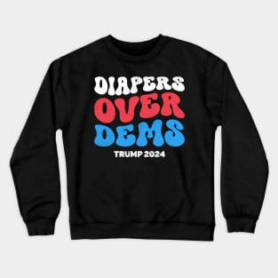 Diapers Over Dems Trump 2024 Crewneck Sweatshirt